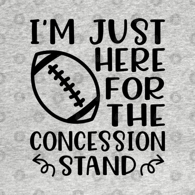 I'm Just Here For The Concession Stand Football Funny by GlimmerDesigns